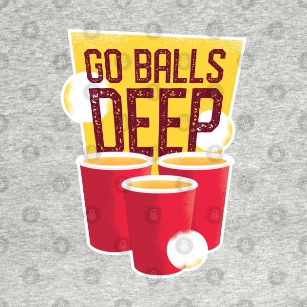 Go Balls Deep Beer Pong Shirt by Gigi's Shop